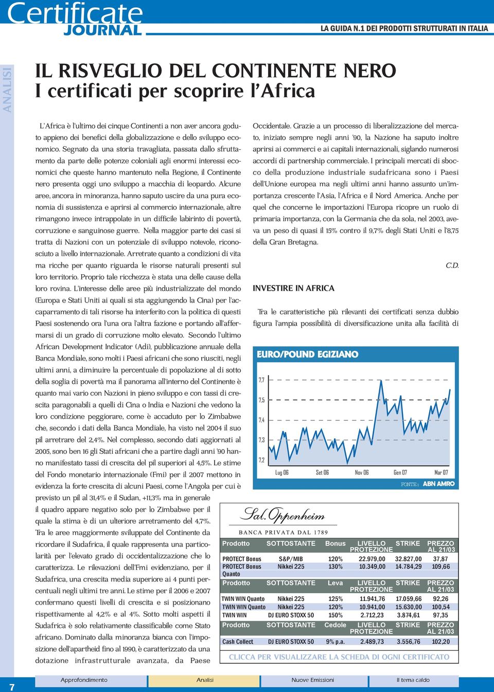 Segnato da una storia travagliata, passata dallo sfruttamento da parte delle potenze coloniali agli enormi interessi economici che queste hanno mantenuto nella Regione, il Continente nero presenta