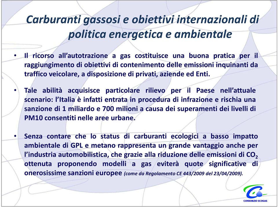 Tale abilità acquisisce particolare rilievo per il Paese nell attuale scenario: l Italia è infatti entrata in procedura di infrazione e rischia una sanzione di1miliardo e700 milioni acausa dei