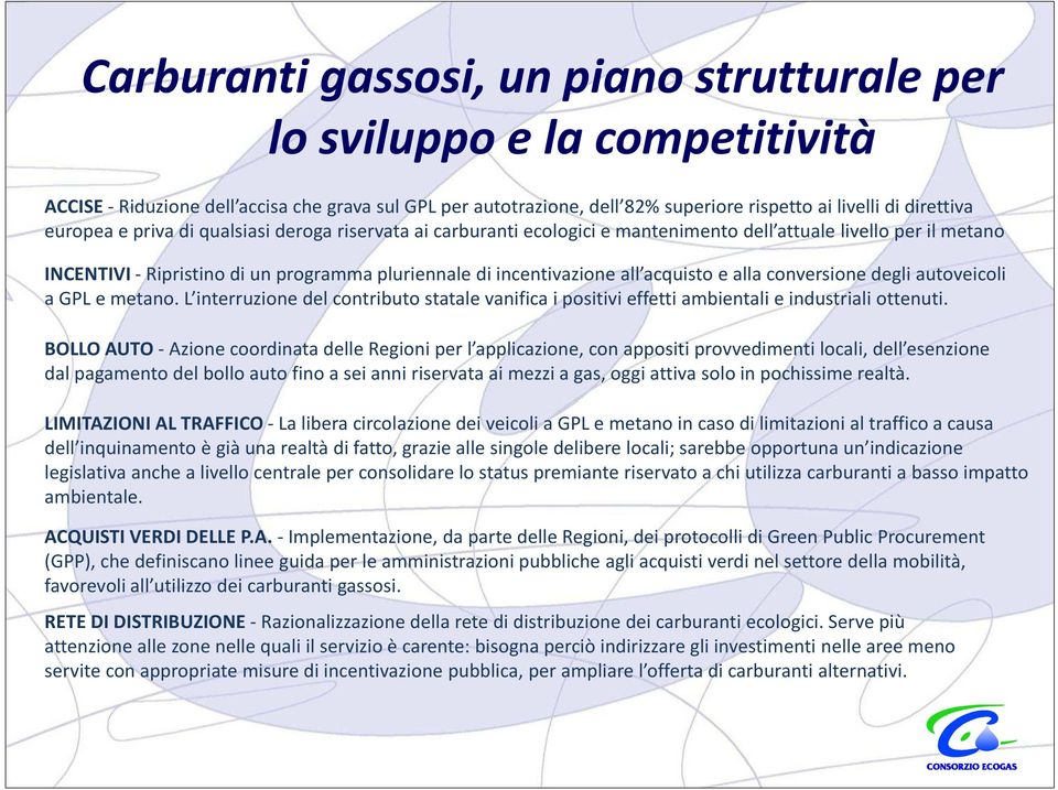 e alla conversione degli autoveicoli a GPL e metano. L interruzione del contributo statale vanifica i positivi effetti ambientali e industriali ottenuti.