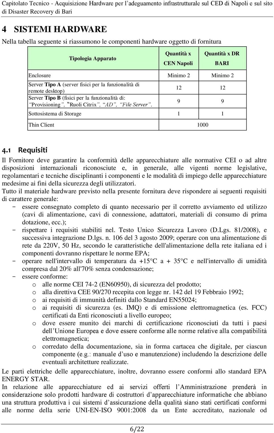 12 12 9 9 Sottosistema di Storage 1 1 Thin Client 1000 4.