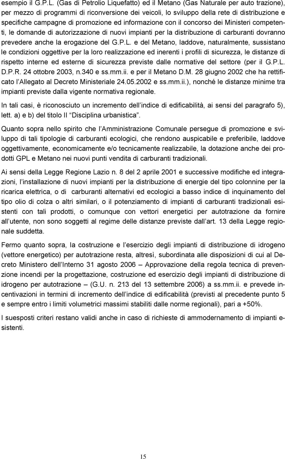 promozione ed informazione con il concorso dei Ministeri competenti, le domande di autorizzazione di nuovi impianti per la distribuzione di carburanti dovranno prevedere anche la erogazione del G.P.L.