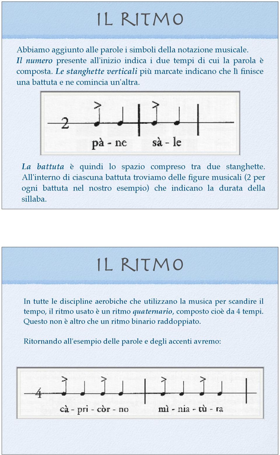 Il ritmo Ad esempio: lira, cane, pane sono tutte parole binarie (li-ra, ca-ne, ecc.) che presentano al loro interno un certo elemento: l accento.