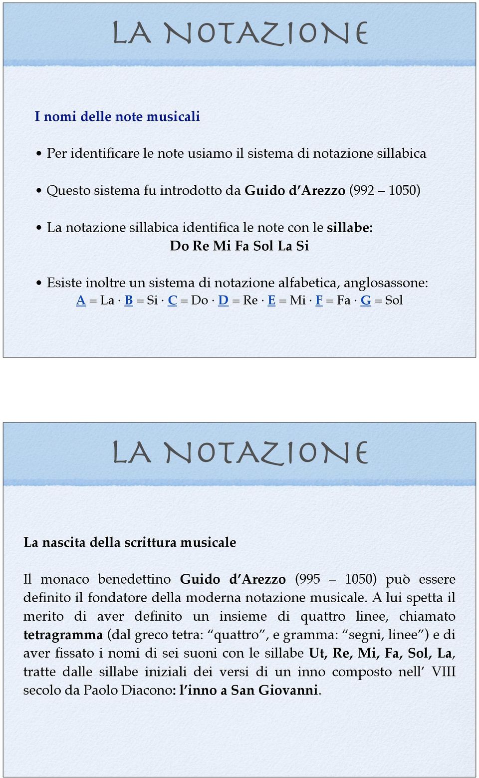 scrittura musicale Il monaco benedettino Guido d Arezzo (995 1050) può essere definito il fondatore della moderna notazione musicale.