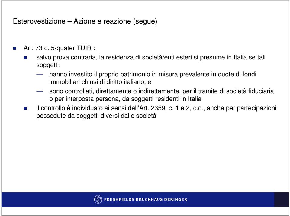 patrimonio in misura prevalente in quote di fondi immobiliari chiusi di diritto italiano, e sono controllati, direttamente o indirettamente,