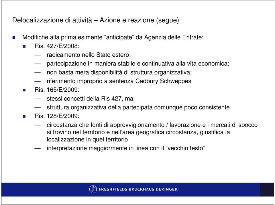 improprio a sentenza Cadbury Schweppes Ris. 165/E/2009: stessi concetti della Ris 427, ma struttura organizzativa della partecipata comunque poco consistente Ris.