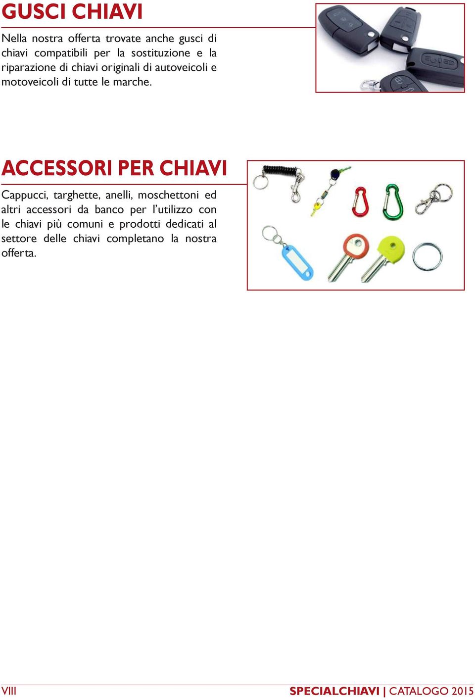 ACCESSORI PER CHIAVI Cappucci, targhette, anelli, moschettoni ed altri accessori da banco per l