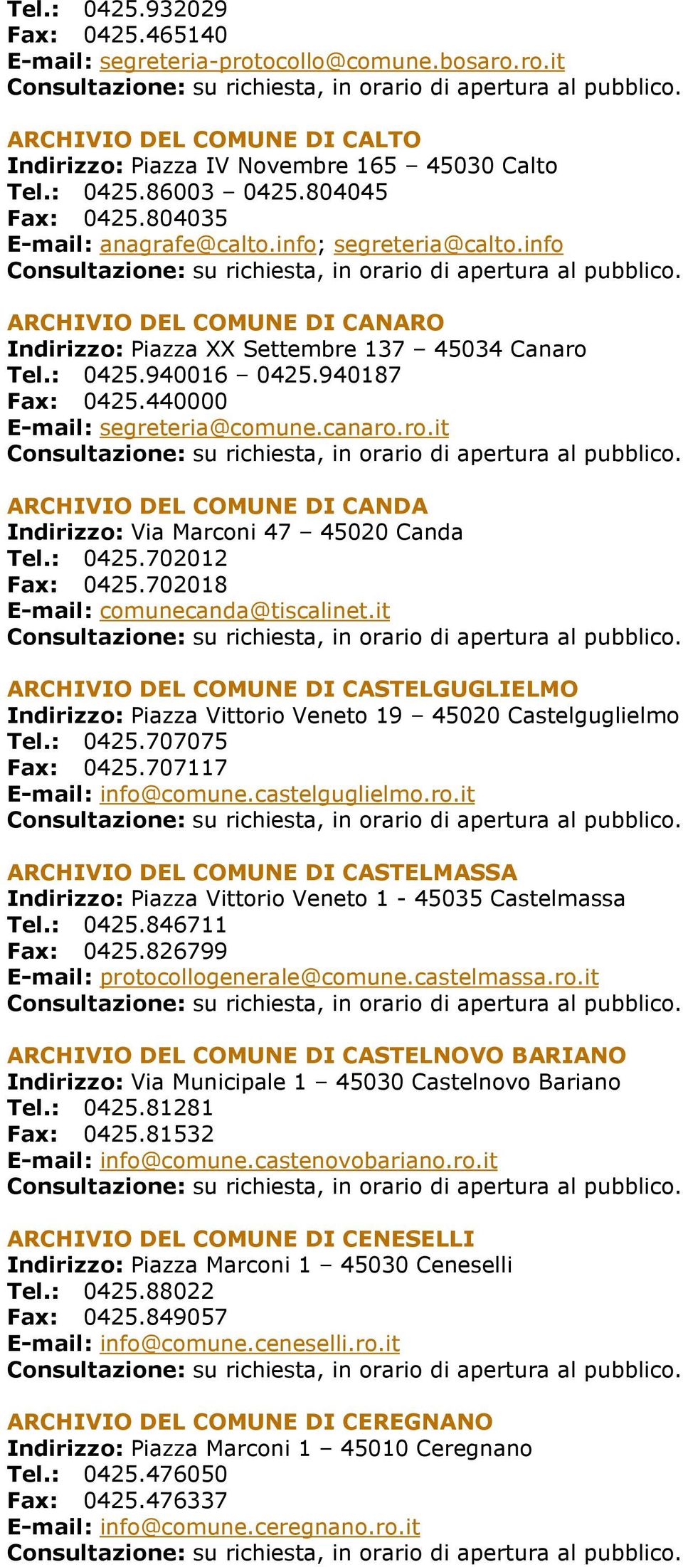 440000 E-mail: segreteria@comune.canaro.ro.it ARCHIVIO DEL COMUNE DI CANDA Indirizzo: Via Marconi 47 45020 Canda Tel.: 0425.702012 Fax: 0425.702018 E-mail: comunecanda@tiscalinet.