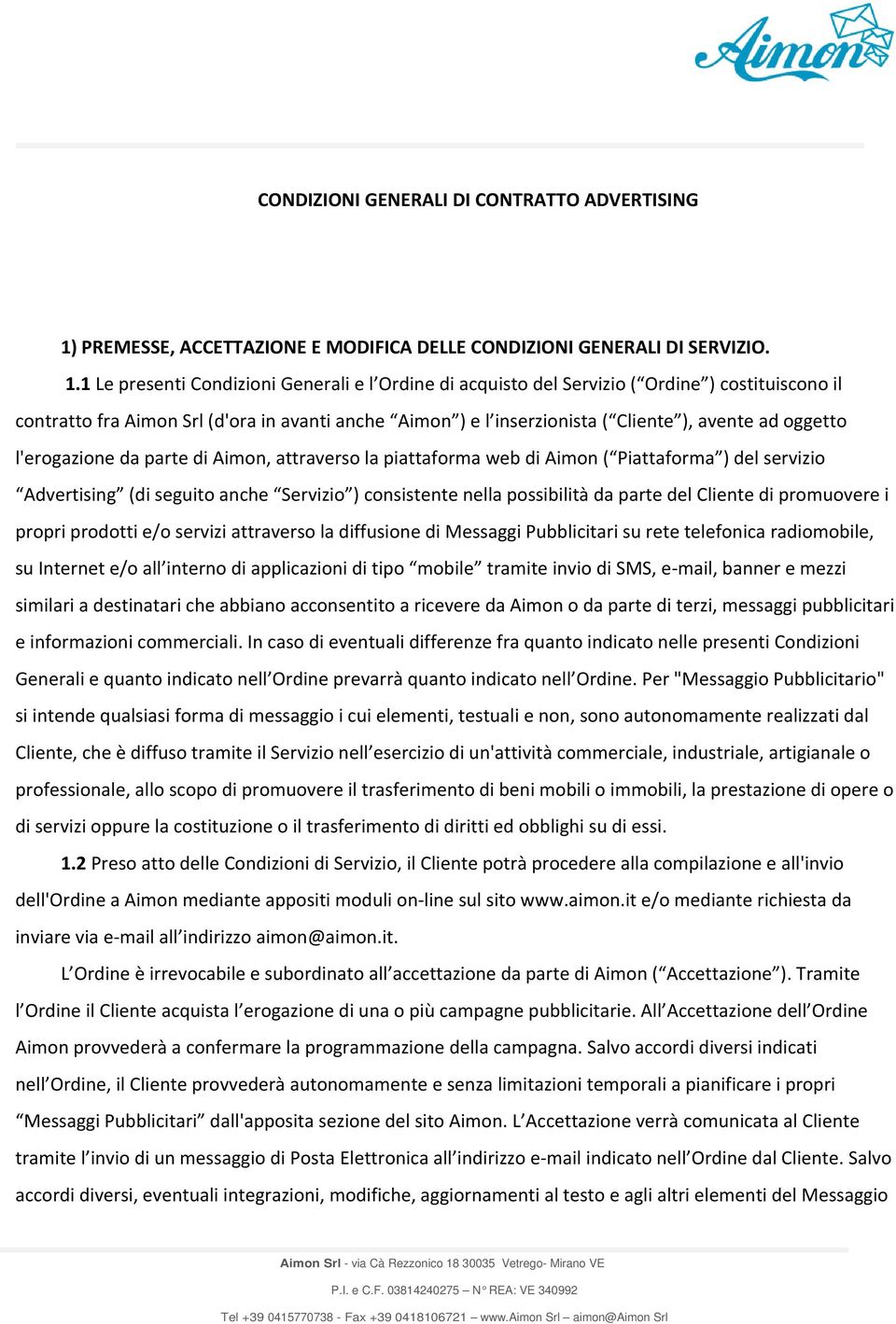 1 Le presenti Condizioni Generali e l Ordine di acquisto del Servizio ( Ordine ) costituiscono il contratto fra Aimon Srl (d'ora in avanti anche Aimon ) e l inserzionista ( Cliente ), avente ad