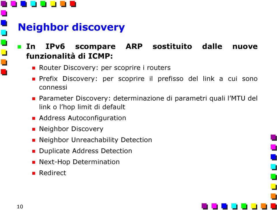 Discovery: determinazione di parametri quali l MTU del link o l hop limit di default Address