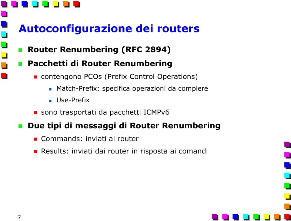 operazioni da compiere Use-Prefix sono trasportati da pacchetti ICMPv6 Due tipi di