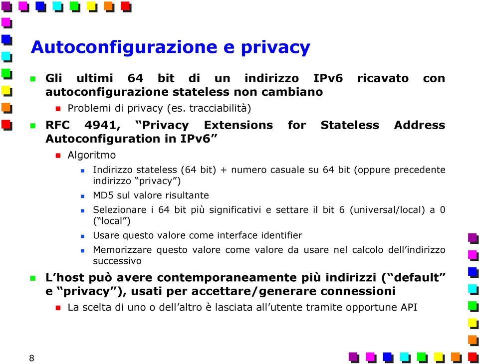 ) MD5 sul valore risultante Selezionare i 64 bit più significativi e settare il bit 6 (universal/local) a 0 ( local ) Usare questo valore come interface identifier Memorizzare questo valore come