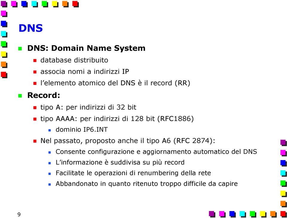 INT Nel passato, proposto anche il tipo A6 (RFC 2874): Consente configurazione e aggiornamento automatico del DNS L