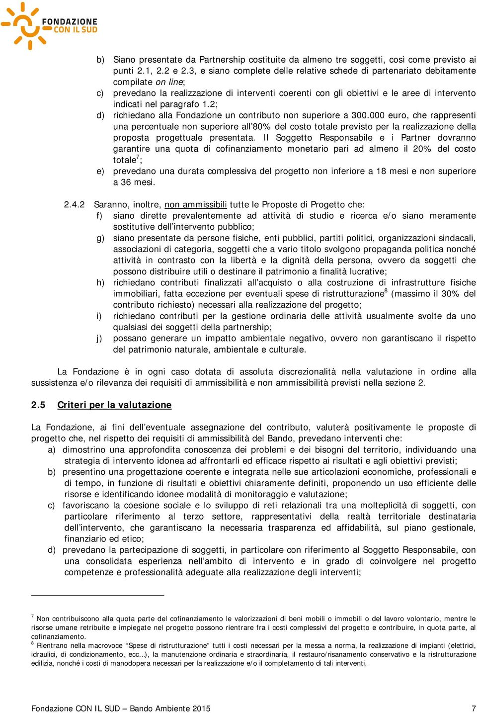 paragrafo 1.2; d) richiedano alla Fondazione un contributo non superiore a 300.