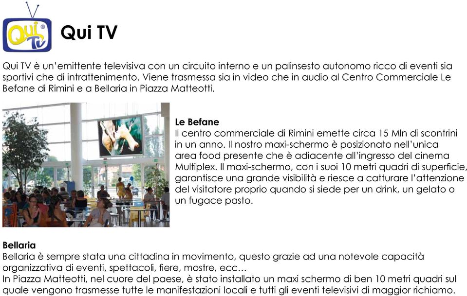 Le Befane Il centro commerciale di Rimini emette circa 15 Mln di scontrini in un anno.