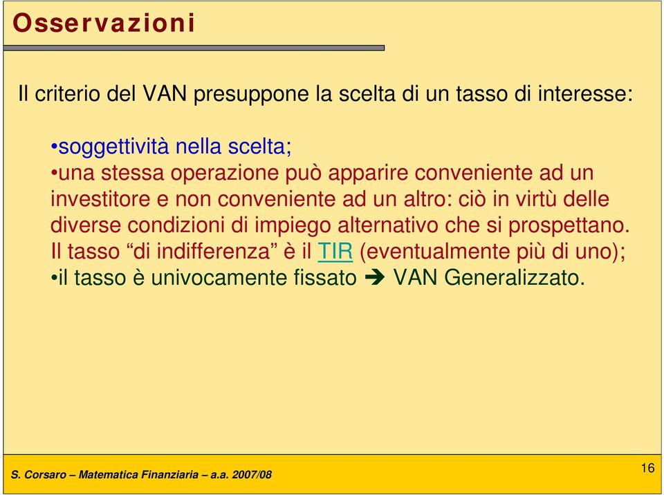 altro: ciò in virtù delle diverse condizioni di impiego alternativo che si prospettano.