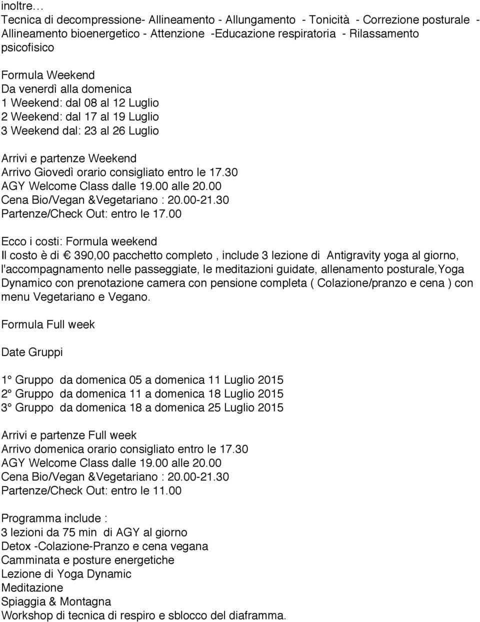 30 AGY Welcome Class dalle 19.00 alle 20.00 Cena Bio/Vegan &Vegetariano : 20.00-21.30 Partenze/Check Out: entro le 17.
