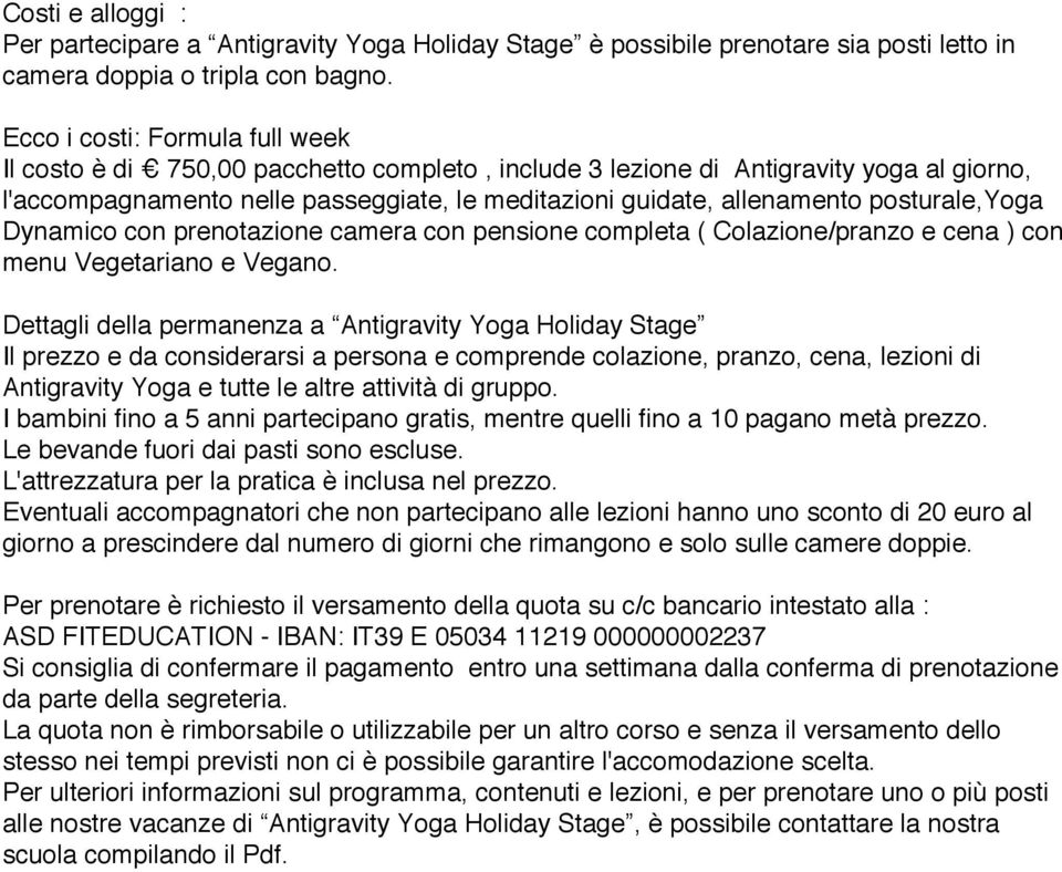 posturale,yoga Dynamico con prenotazione camera con pensione completa ( Colazione/pranzo e cena ) con menu Vegetariano e Vegano.