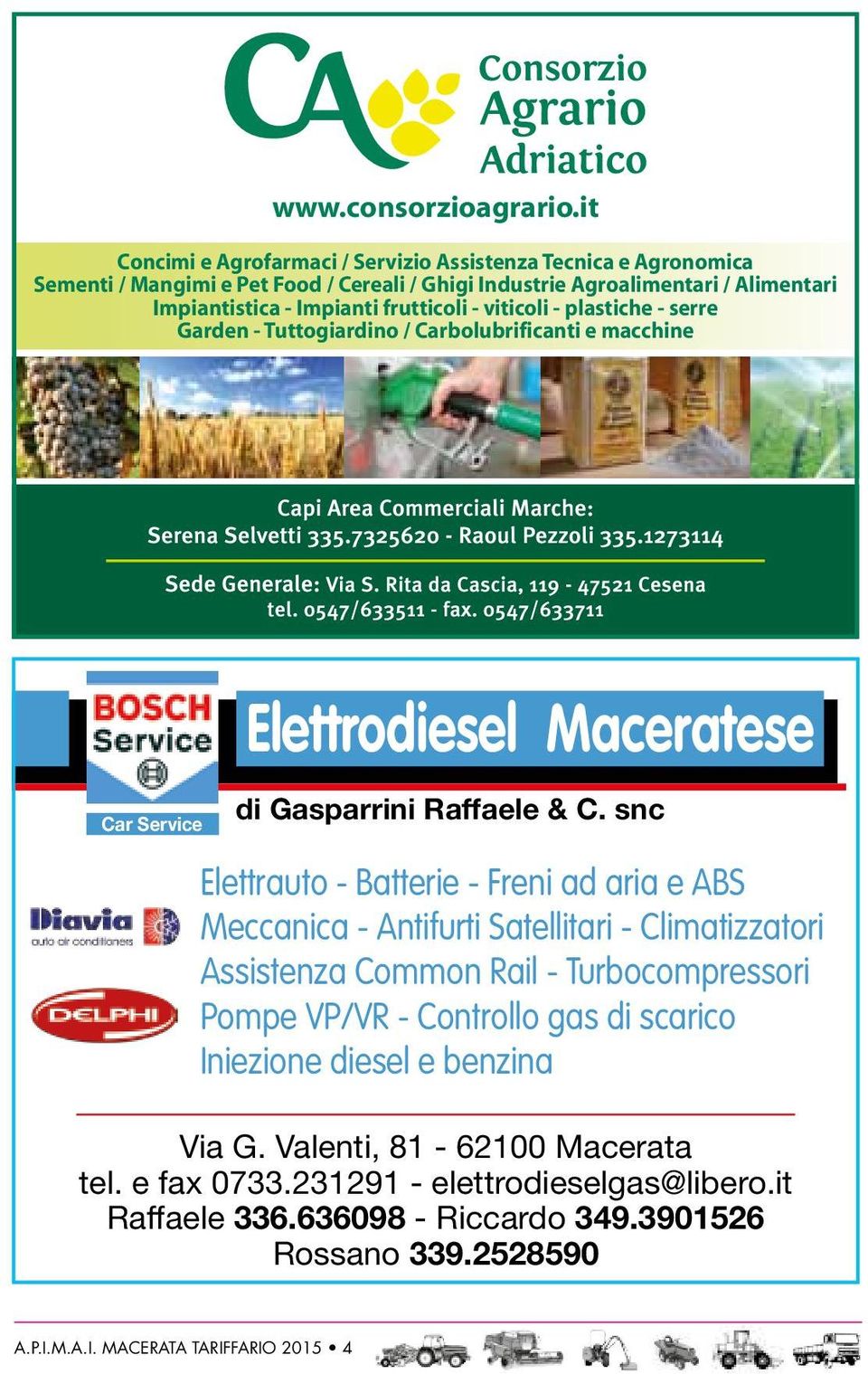 - viticoli - plastiche - serre Garden - Tuttogiardino / Carbolubrificanti e macchine Car Service Elettrodiesel Maceratese di Gasparrini Raffaele & C.