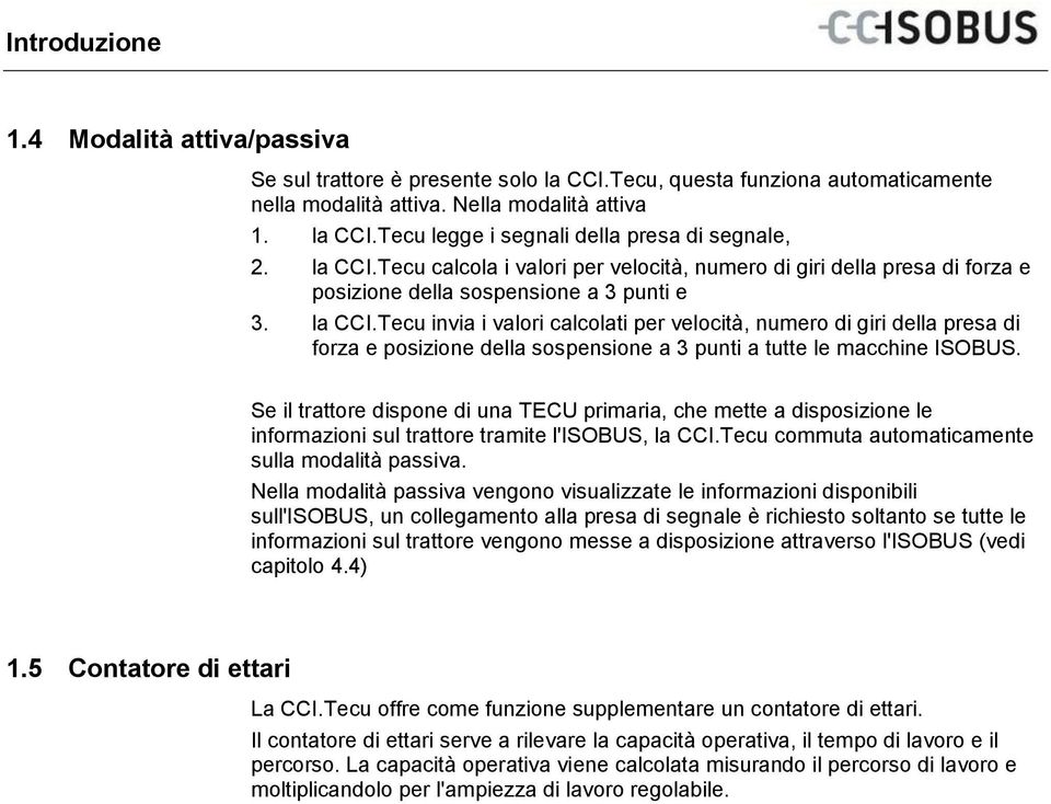 Tecu invia i valori calcolati per velocità, numero di giri della presa di forza e posizione della sospensione a 3 punti a tutte le macchine ISOBUS.