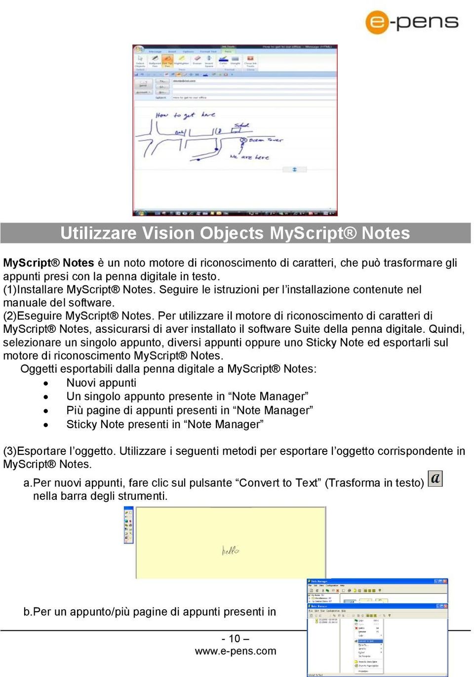 Per utilizzare il motore di riconoscimento di caratteri di MyScript Notes, assicurarsi di aver installato il software Suite della penna digitale.