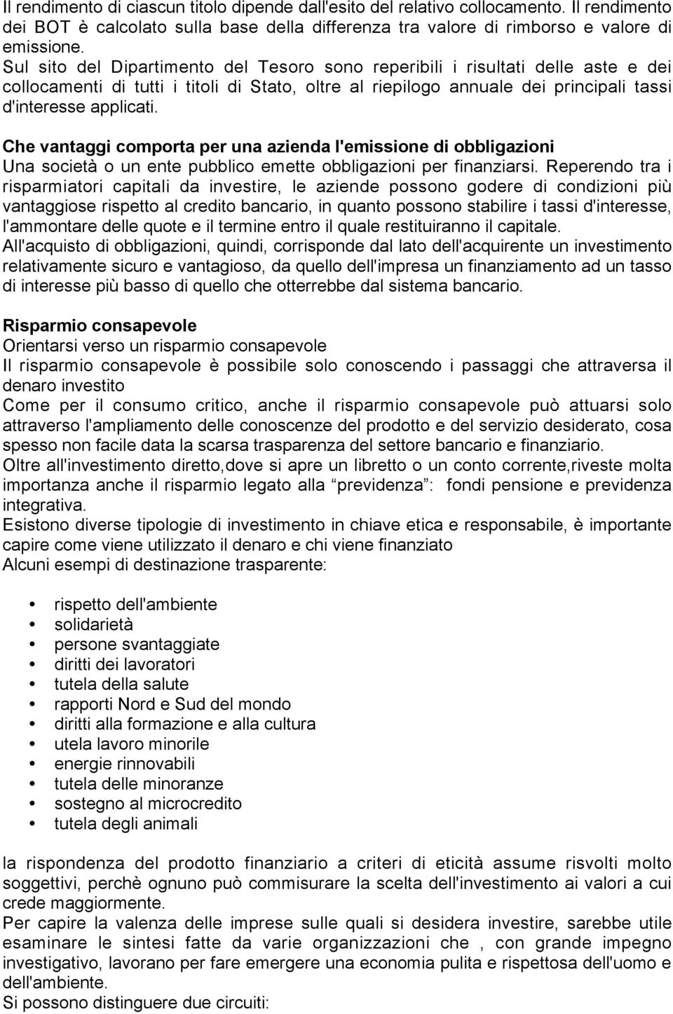 Che vantaggi comporta per una azienda l'emissione di obbligazioni Una società o un ente pubblico emette obbligazioni per finanziarsi.