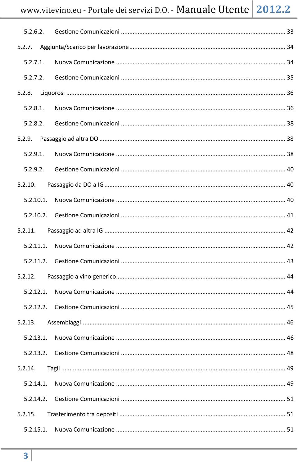 2.11. Passaggio ad altra IG... 42 5.2.11.1. Nuova Comunicazione... 42 5.2.11.2. Gestione Comunicazioni... 43 5.2.12. Passaggio a vino generico... 44 5.2.12.1. Nuova Comunicazione... 44 5.2.12.2. Gestione Comunicazioni... 45 5.