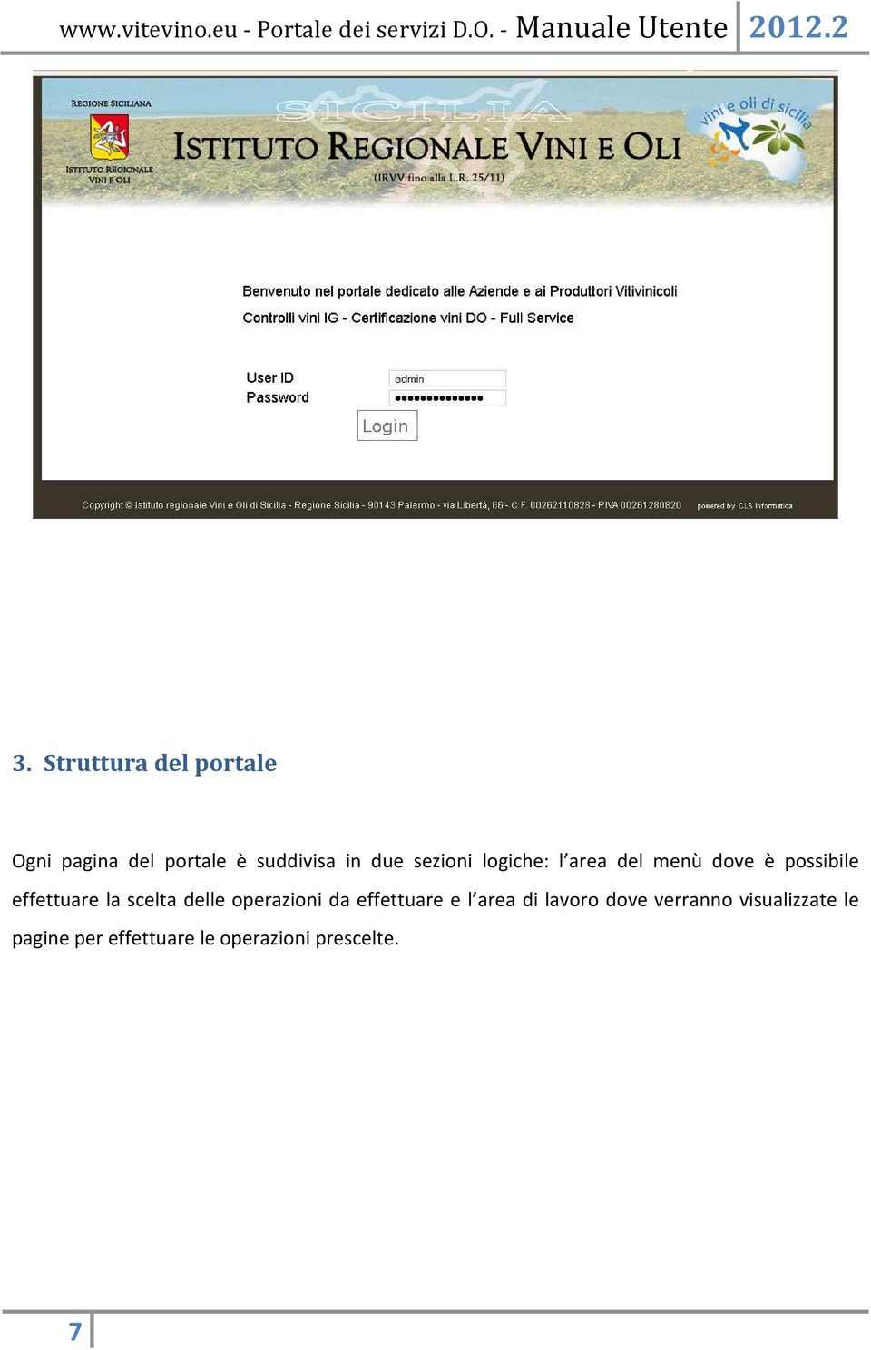 la scelta delle operazioni da effettuare e l area di lavoro dove