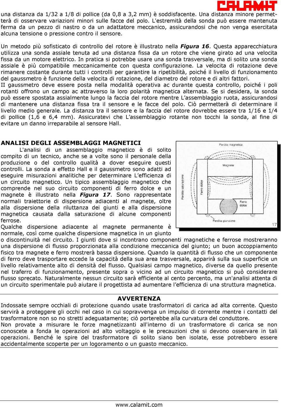 Un metodo più sofisticato di controllo del rotore è illustrato nella Figura 16.