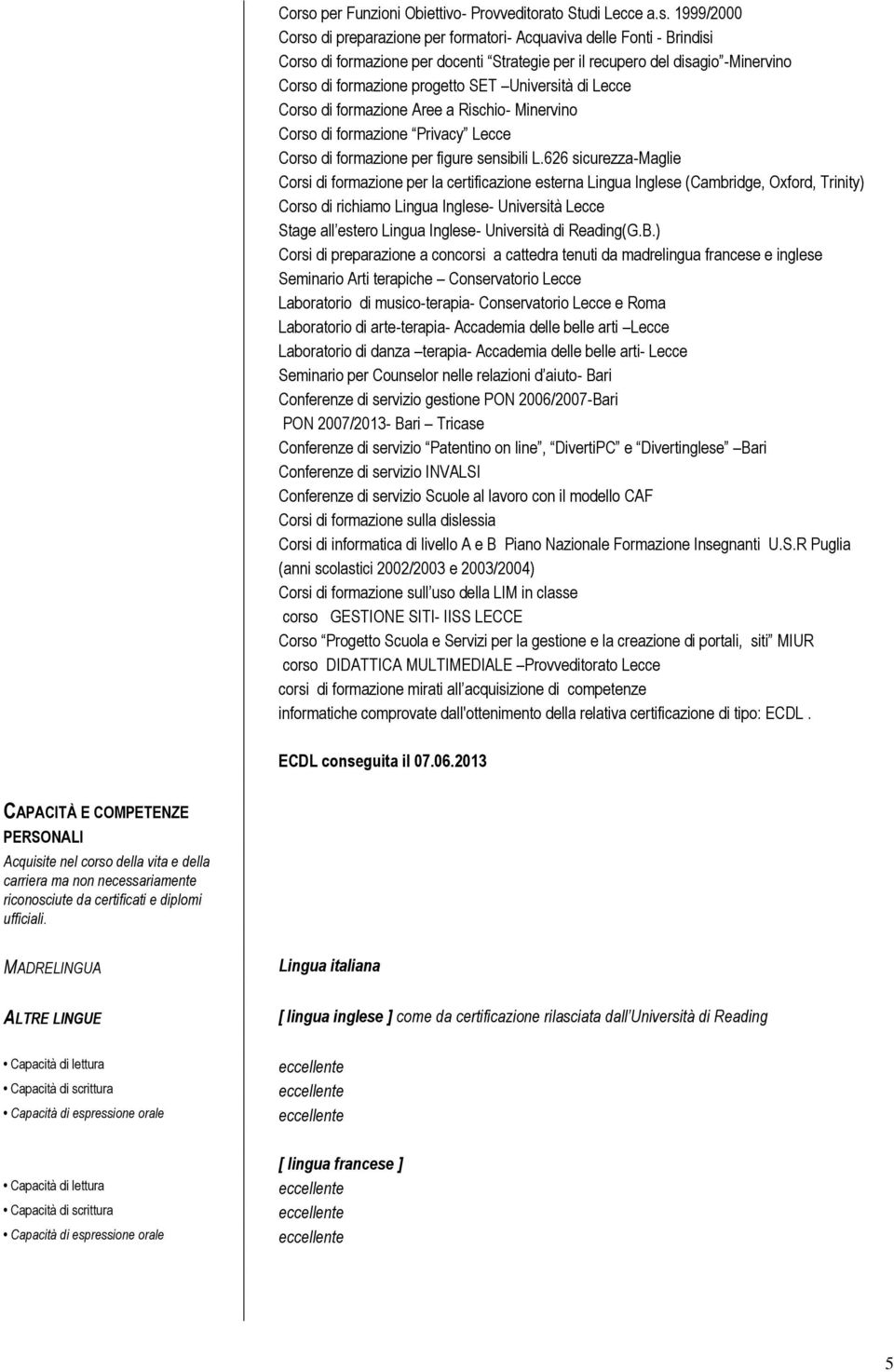 626 sicurezza-maglie Corsi di formazione per la certificazione esterna Lingua Inglese (Cambridge, Oxford, Trinity) Corso di richiamo Lingua Inglese- Università Lecce Stage all estero Lingua Inglese-