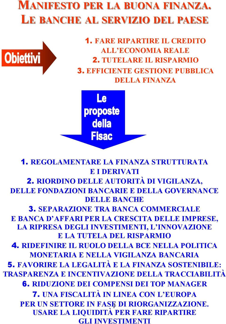 SEPARAZIONE TRA BANCA COMMERCIALE E BANCA D AFFARI PER LA CRESCITA DELLE IMPRESE, LA RIPRESA DEGLI INVESTIMENTI, L INNOVAZIONE E LA TUTELA DEL RISPARMIO 4.