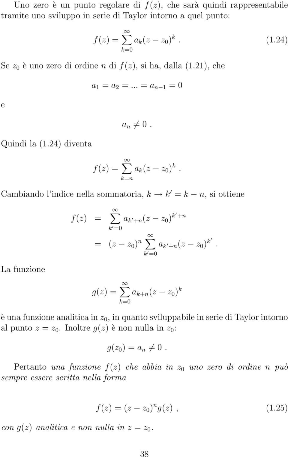 k=n Cambiando l indice nella sommatoria, k k = k n, si ottiene La funzione a k +n(z z 0 ) k +n k =0 = (z z 0 ) n a k +n(z z 0 ) k.