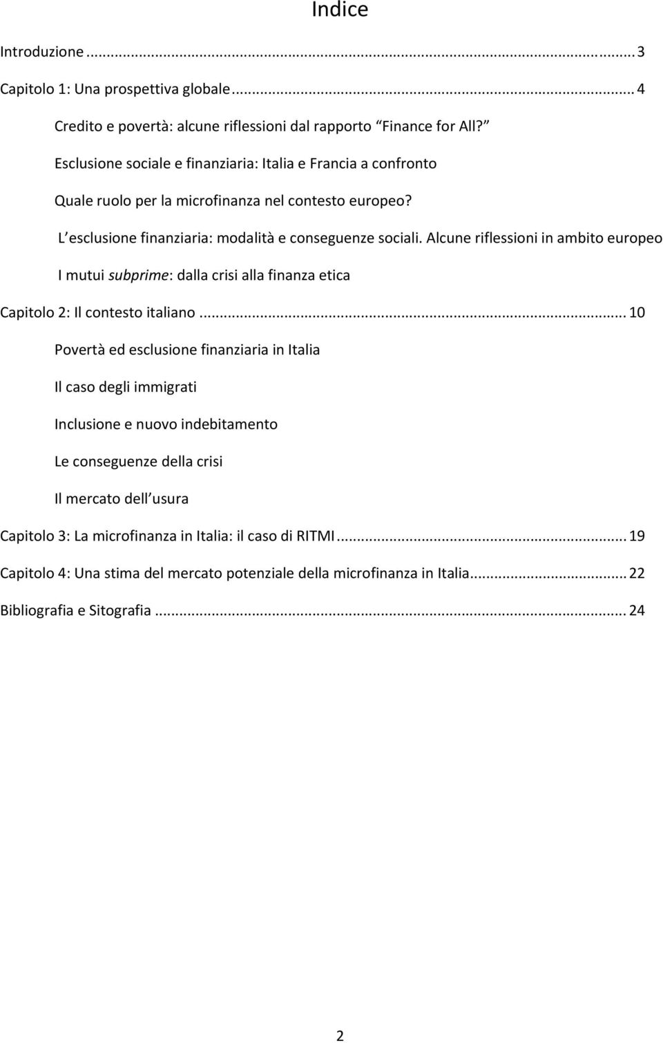 Alcune riflessioni in ambito europeo I mutui subprime: dalla crisi alla finanza etica Capitolo 2: Il contesto italiano.