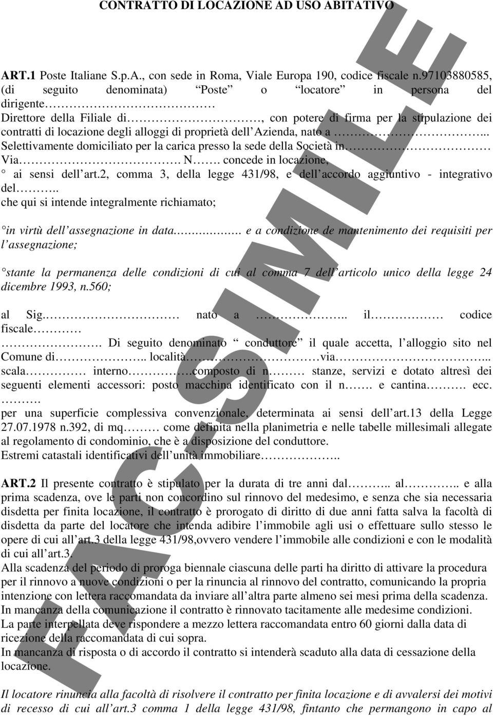 proprietà dell Azienda, nato a... Selettivamente domiciliato per la carica presso la sede della Società in Via. N. concede in locazione, ai sensi dell art.