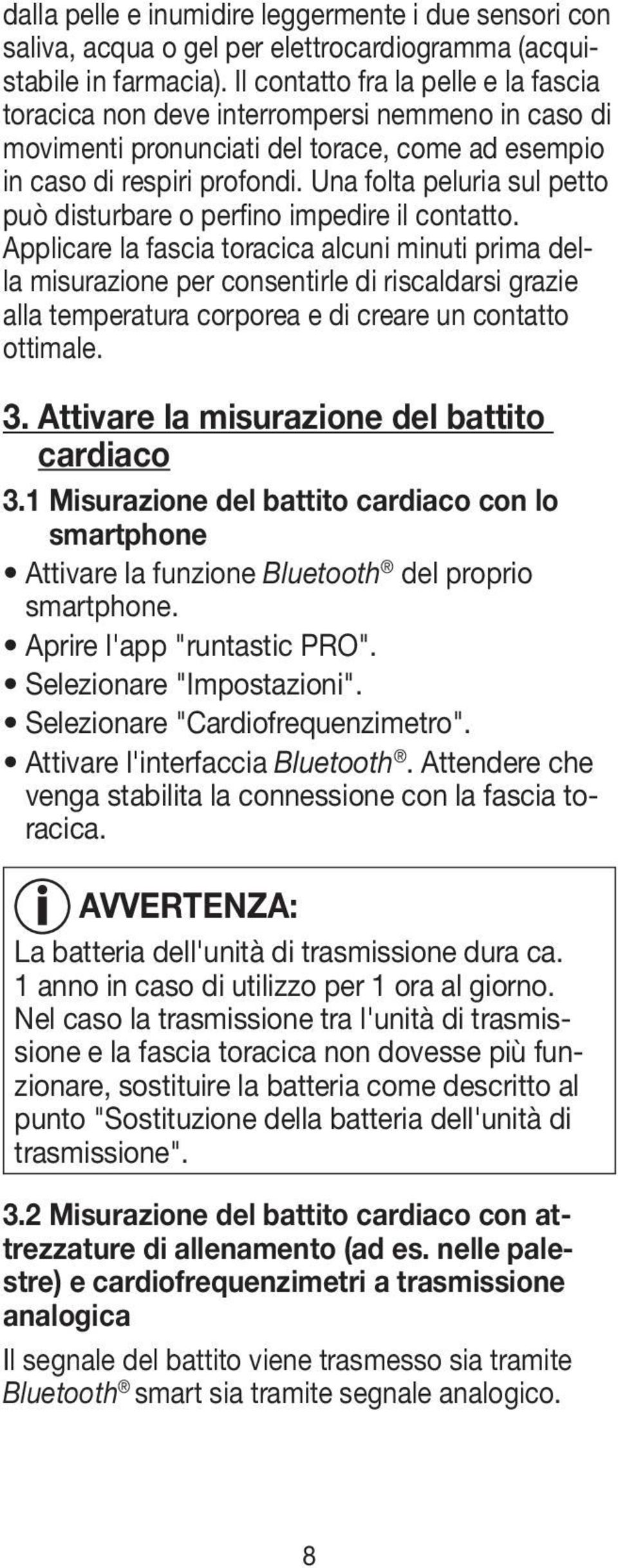 Una folta peluria sul petto può disturbare o perfino impedire il contatto.