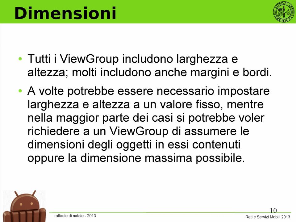 A volte potrebbe essere necessario impostare larghezza e altezza a un valore fisso, mentre