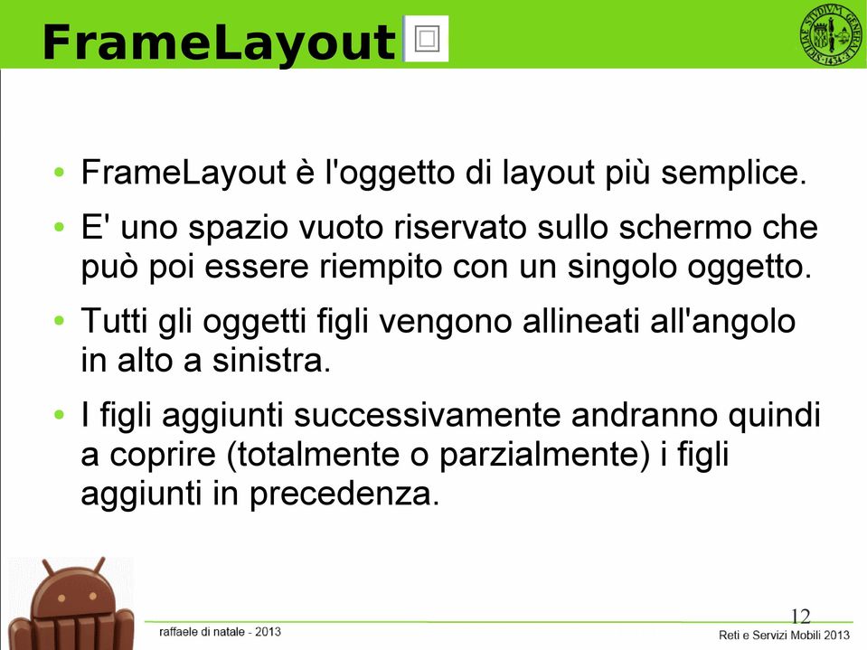 oggetto. Tutti gli oggetti figli vengono allineati all'angolo in alto a sinistra.