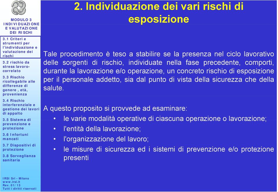 individuate nella fase precedente, comporti, durante la lavorazione e/o operazione, un concreto o di esposizione per il personale addetto,