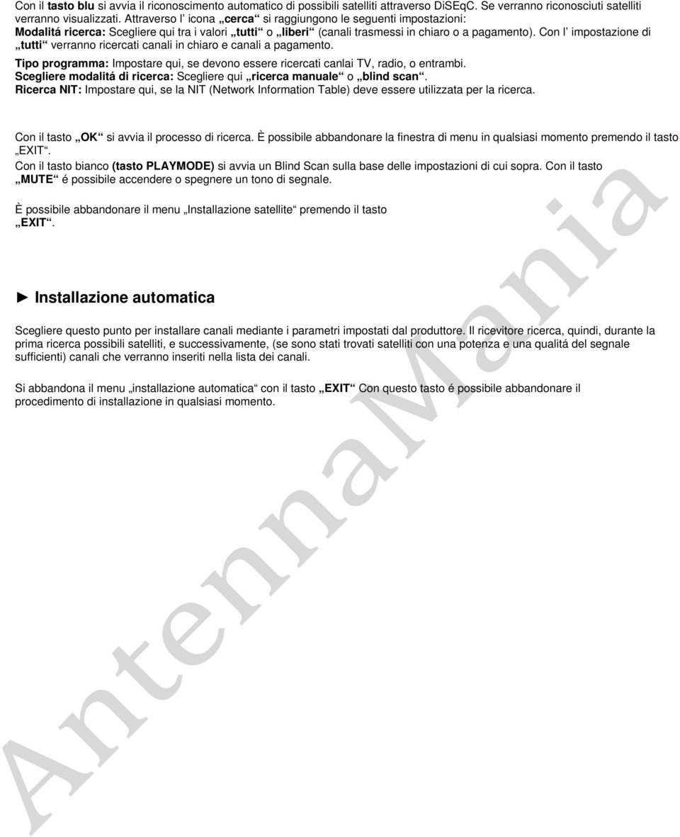 Con l impostazione di tutti verranno ricercati canali in chiaro e canali a pagamento. Tipo programma: Impostare qui, se devono essere ricercati canlai TV, radio, o entrambi.