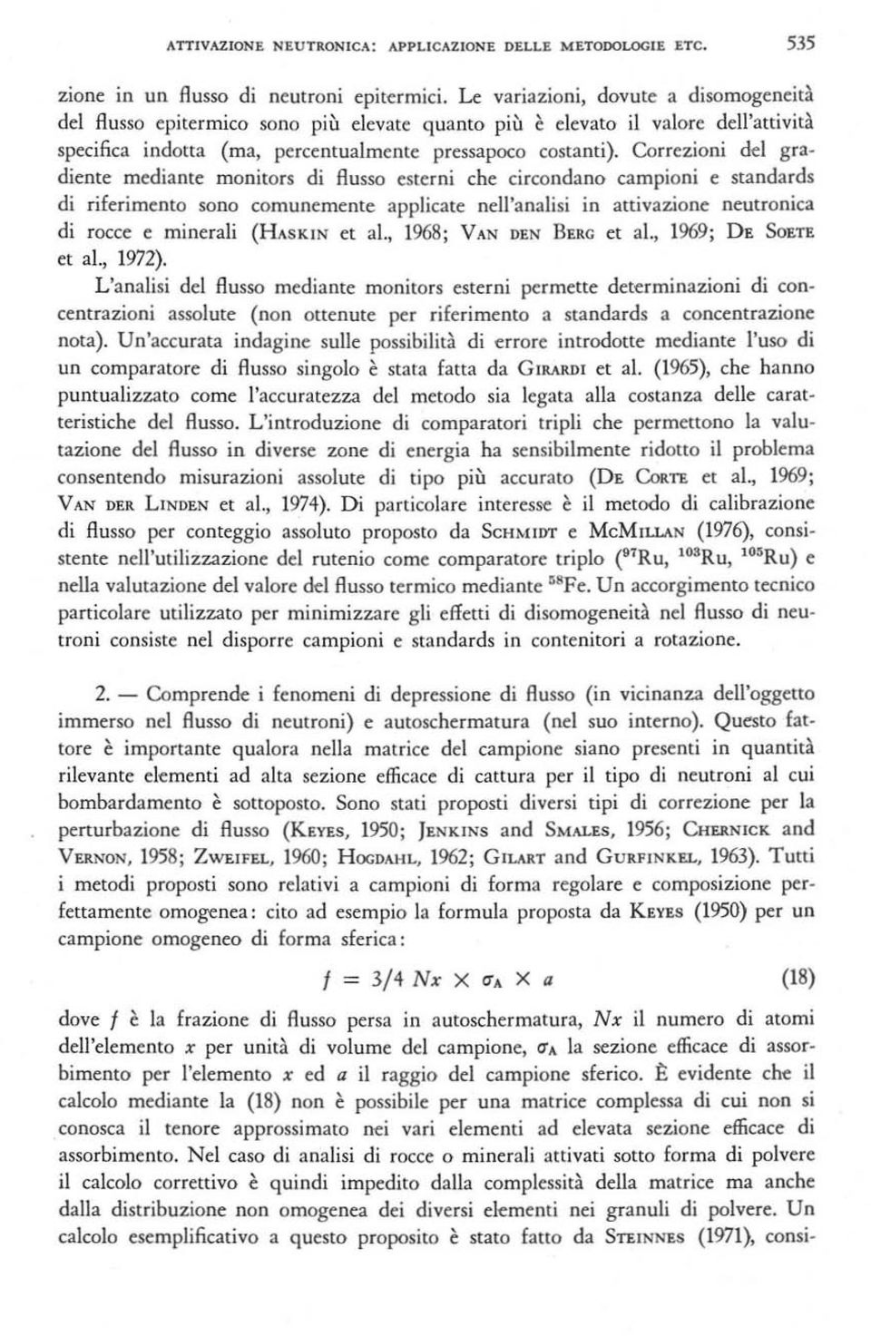 Correzioni del gradiente mediante monitors di Russo esterni che circondano campioni e standards di riferimento sono comunemente applicate nell'analisi in attiva7.