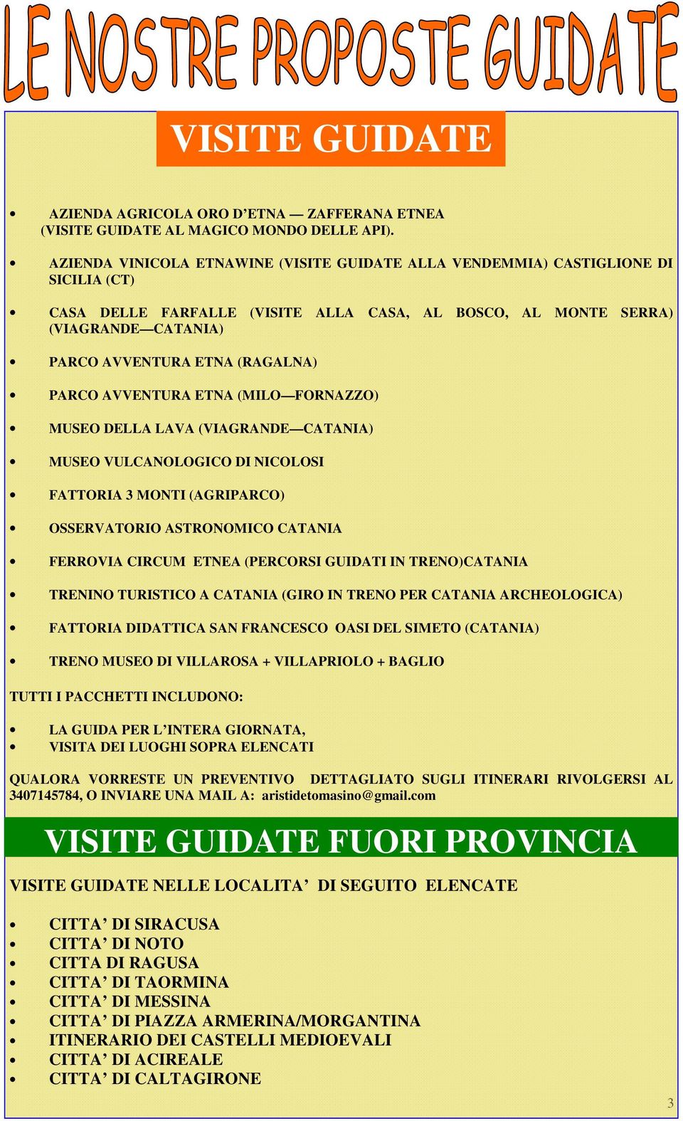 (RAGALNA) PARCO AVVENTURA ETNA (MILO FORNAZZO) MUSEO DELLA LAVA (VIAGRANDE CATANIA) MUSEO VULCANOLOGICO DI NICOLOSI FATTORIA 3 MONTI (AGRIPARCO) OSSERVATORIO ASTRONOMICO CATANIA FERROVIA CIRCUM ETNEA