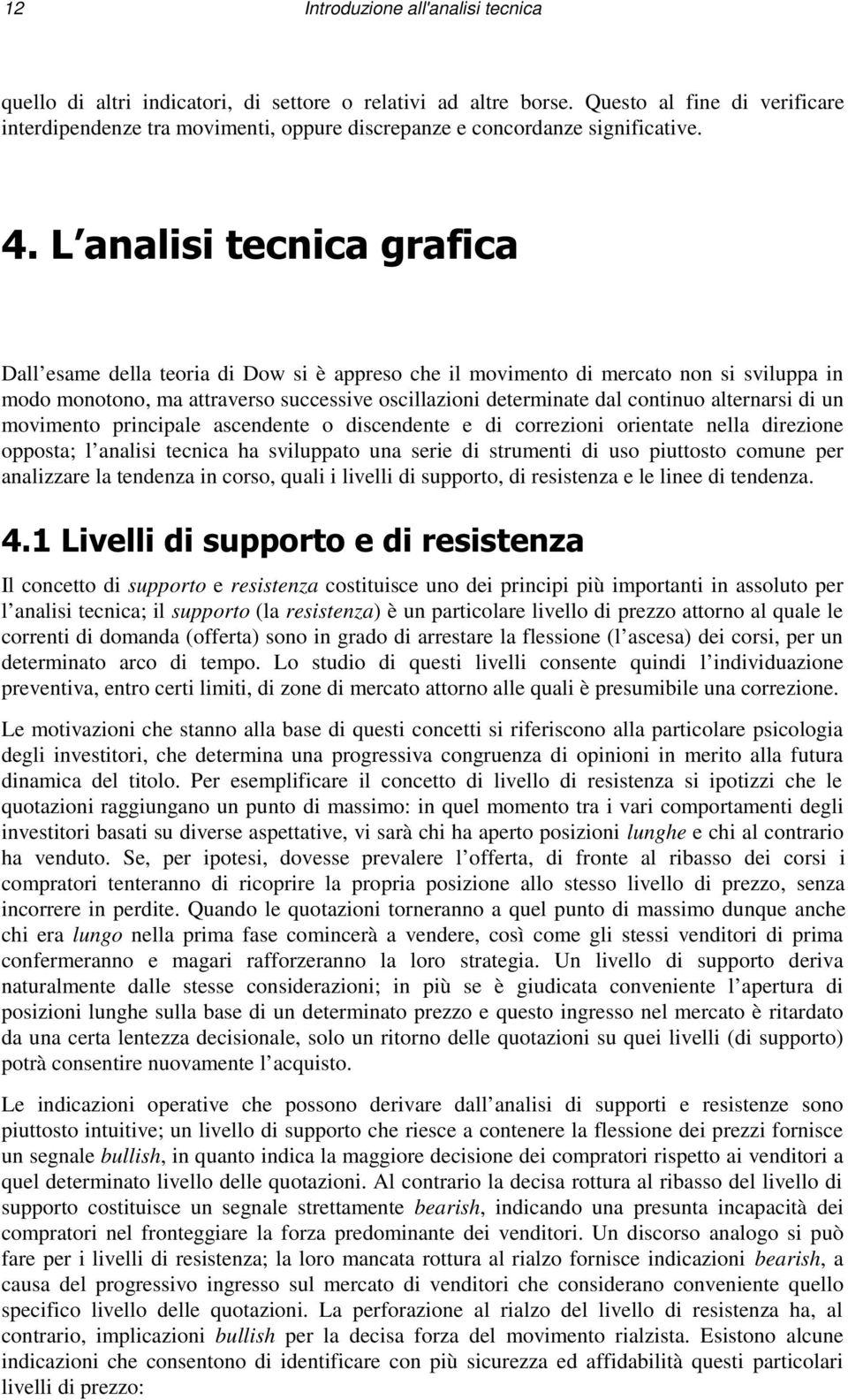 / DQDOLVLWHFQLFDJUDILFD Dall esame della teoria di Dow si è appreso che il movimento di mercato non si sviluppa in modo monotono, ma attraverso successive oscillazioni determinate dal continuo