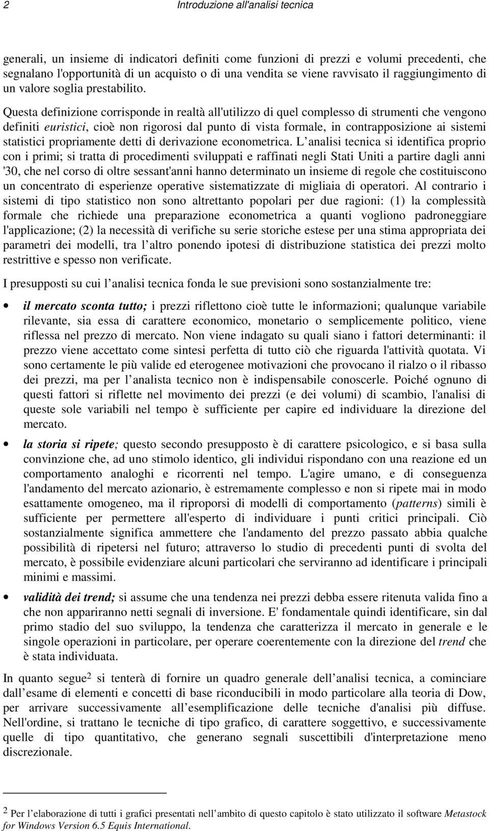 Questa definizione corrisponde in realtà all'utilizzo di quel complesso di strumenti che vengono definiti euristici, cioè non rigorosi dal punto di vista formale, in contrapposizione ai sistemi