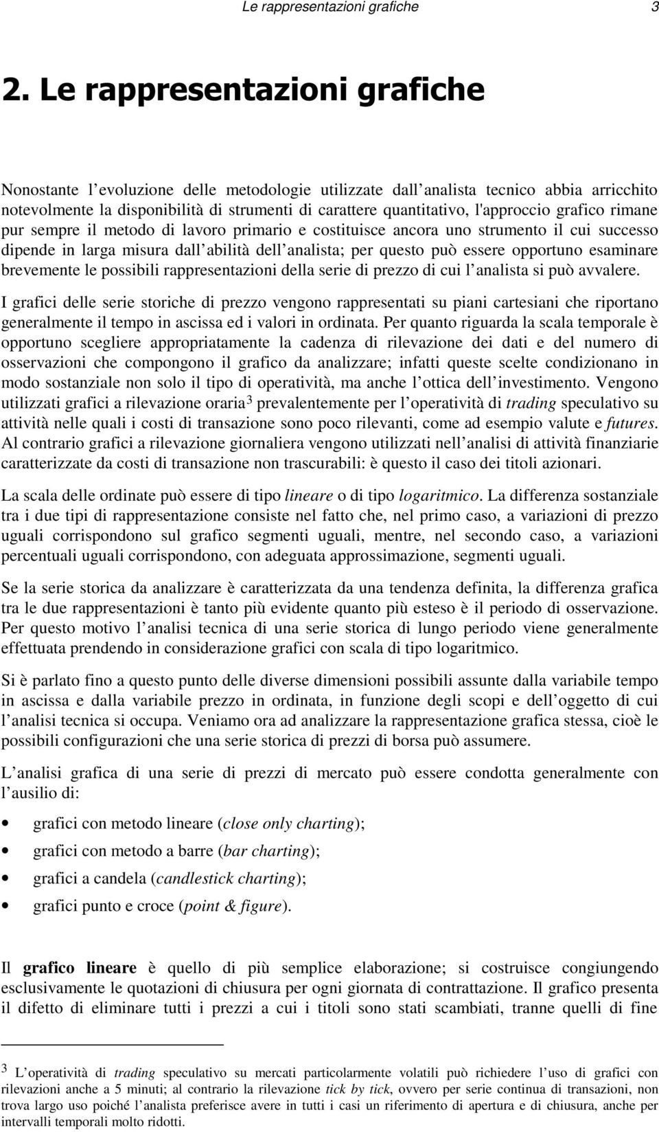 questo può essere opportuno esaminare brevemente le possibili rappresentazioni della serie di prezzo di cui l analista si può avvalere.