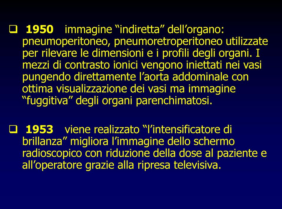 I mezzi di contrasto ionici vengono iniettati nei vasi pungendo direttamente l aorta addominale con ottima visualizzazione dei