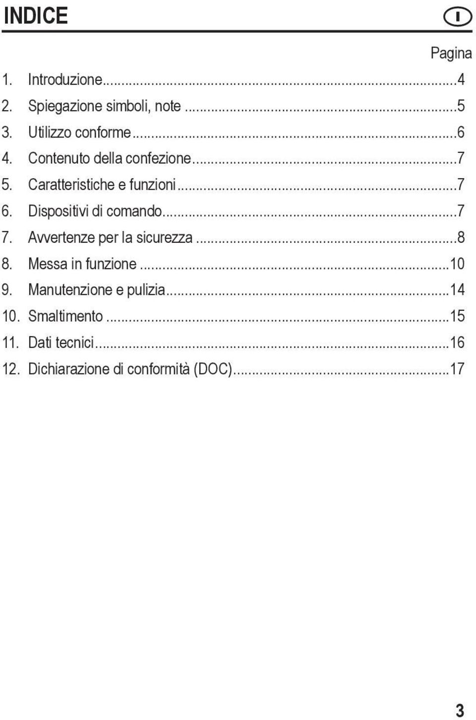 ..7 7. Avvertenze per la sicurezza...8 8. Messa in funzione...10 9. Manutenzione e pulizia.