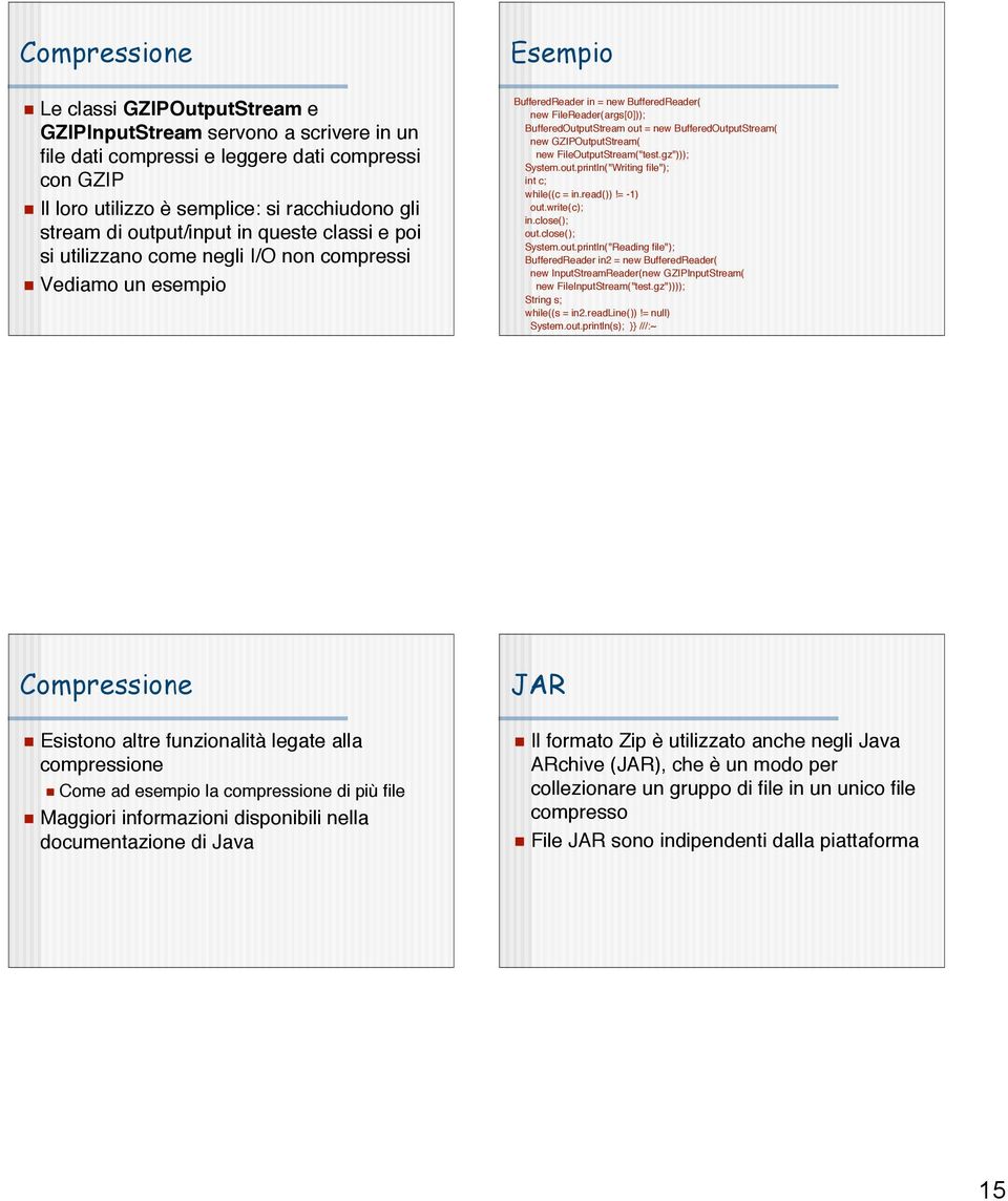 BufferedOutputStream( new GZIPOutputStream( new FileOutputStream("test.gz"))); System.out.