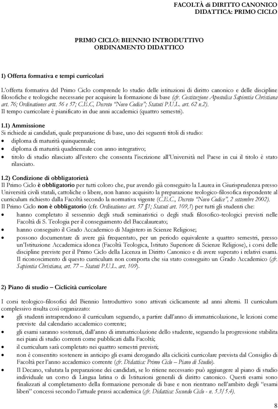 76; Ordinationes artt. 56 e 57; C.E.C, Decreto Novo Codice ; Statuti P.U.L. art. 62 n.2). Il tempo curricolare è pianificato in due anni accademici (quattro semestri). 1.