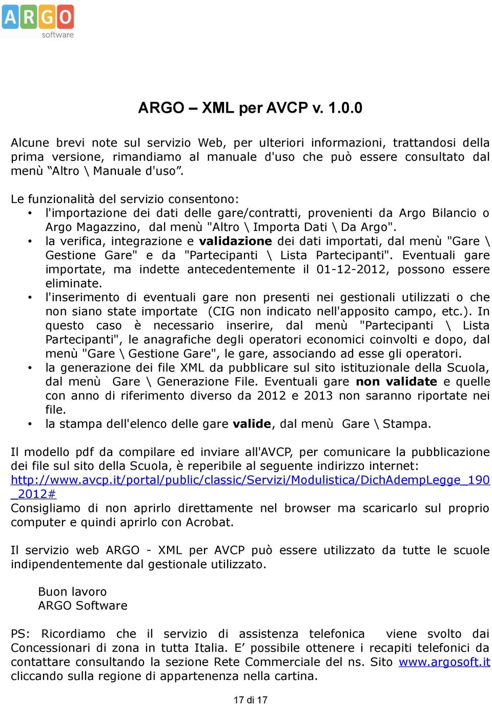 Le funzionalità del servizio consentono: l'importazione dei dati delle gare/contratti, provenienti da Argo Bilancio o Argo Magazzino, dal menù "Altro \ Importa Dati \ Da Argo".