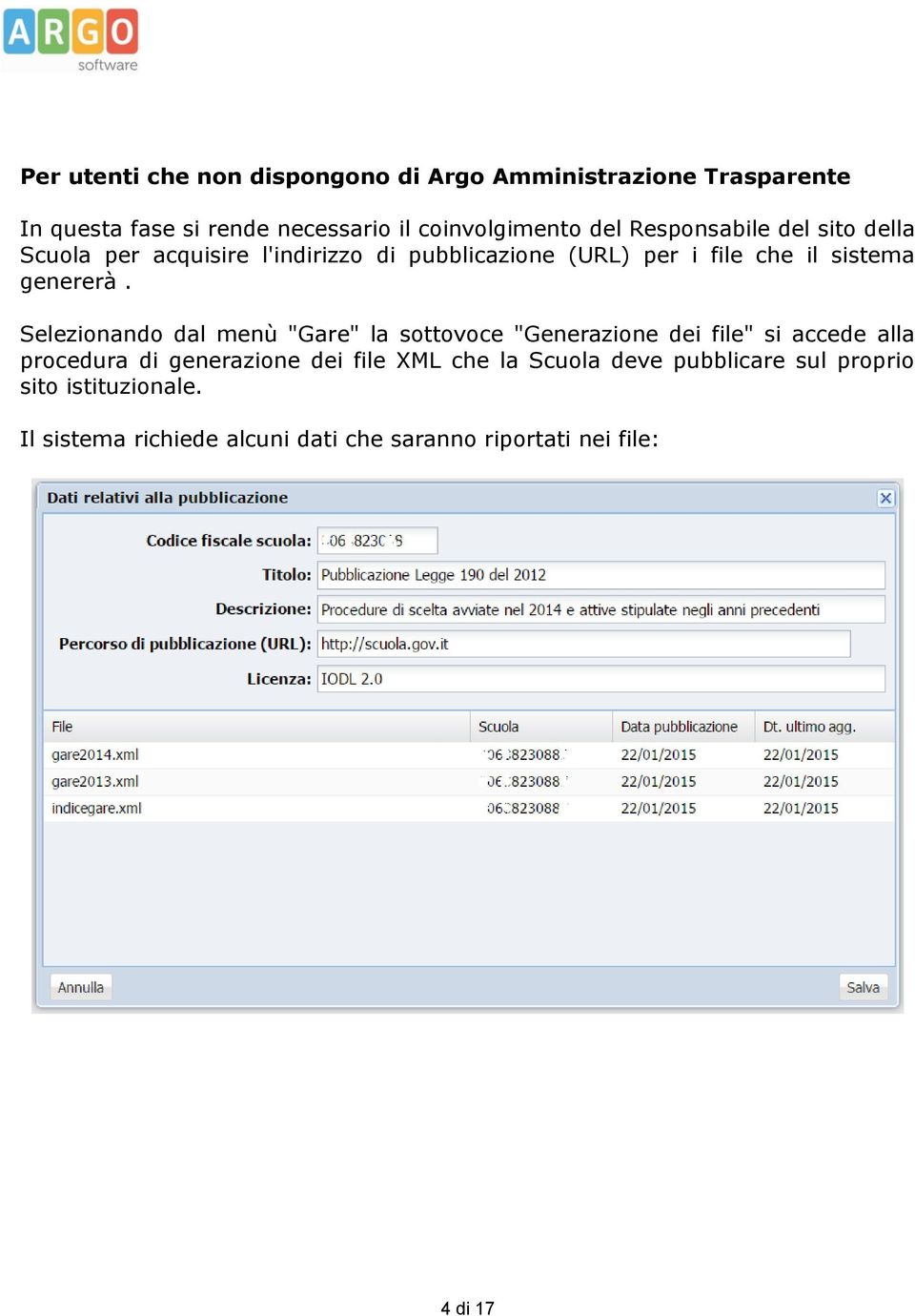 Selezionando dal menù "Gare" la sottovoce "Generazione dei file" si accede alla procedura di generazione dei file XML che