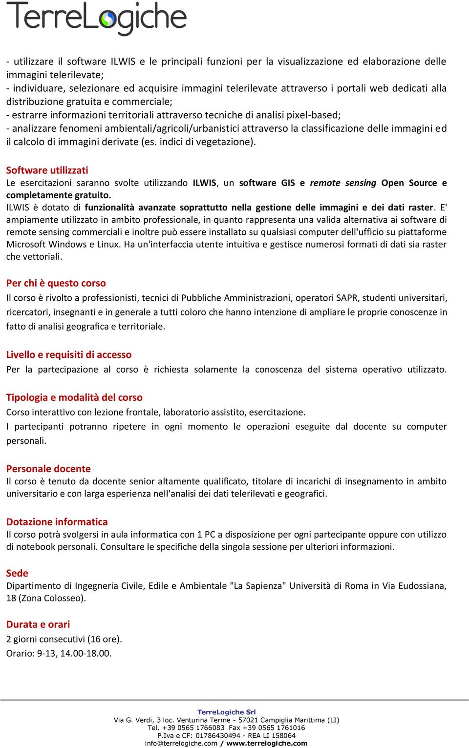 attraverso la classificazione delle immagini ed il calcolo di immagini derivate (es. indici di vegetazione).